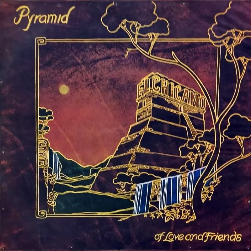 EL CHICANO - PYRAMID OF LOVE AND FRIENDS