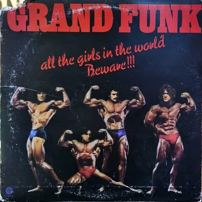 GRAND FUNK - ALL THE GIRLS IN THE WORLD BEWARE !!!
