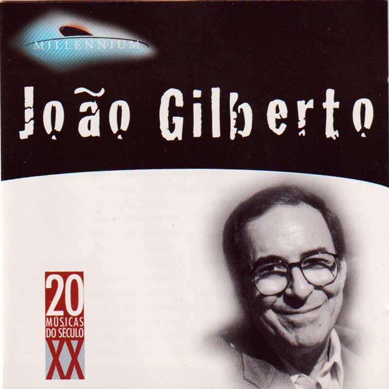 JOAO GILBERTO - MILLENIUM - 20 MUSICAS DO SECULO XX